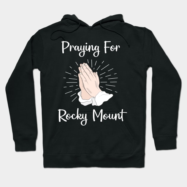 Praying For Rocky Mount Hoodie by blakelan128